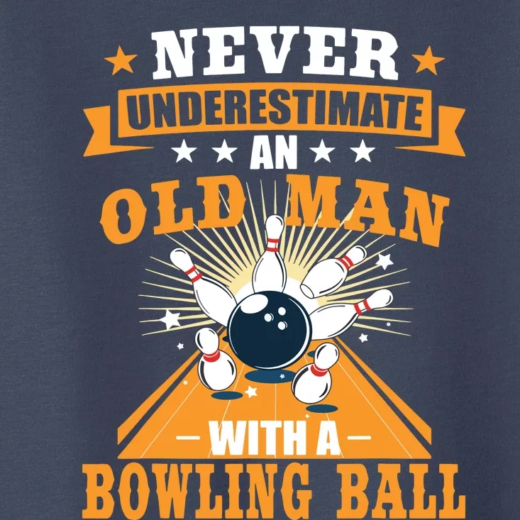 Never Underestimate Old Man Bowling Ball Bowler Bowling Toddler T-Shirt