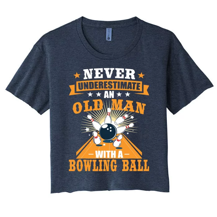 Never Underestimate Old Man Bowling Ball Bowler Bowling Women's Crop Top Tee