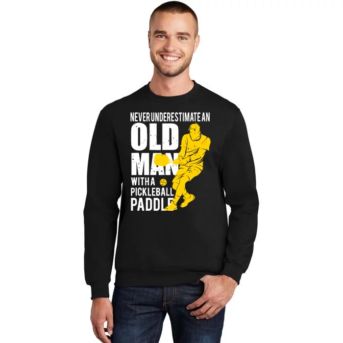 Never Underestimate Old Man With Pickleball Paddle Tall Sweatshirt