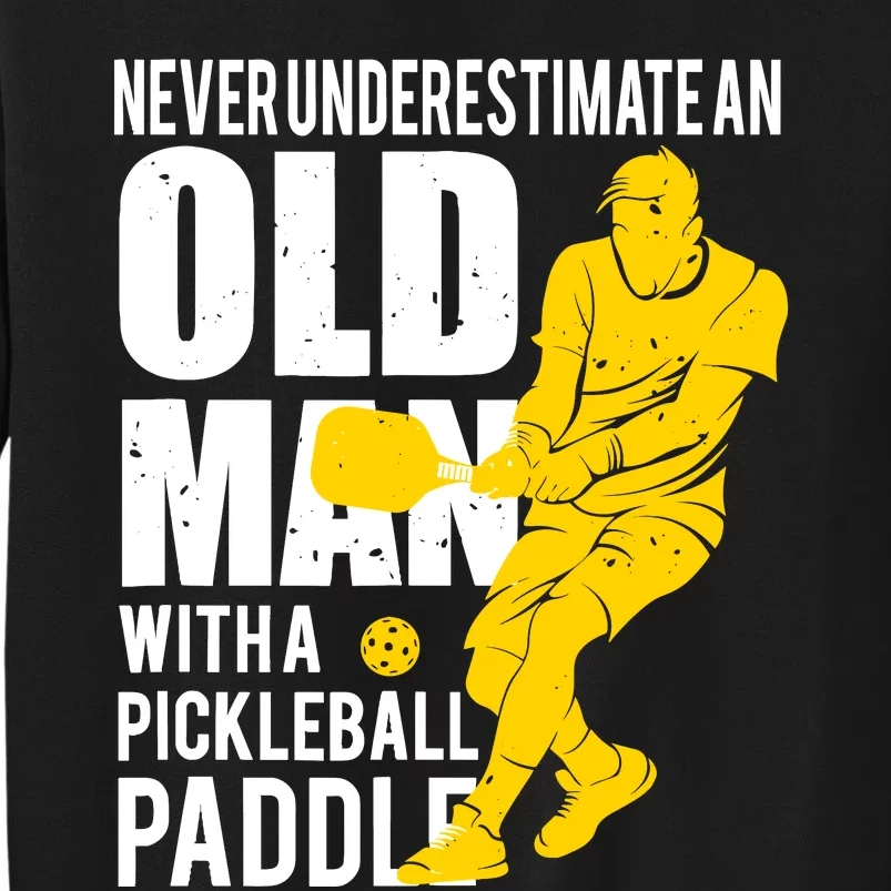 Never Underestimate Old Man With Pickleball Paddle Tall Sweatshirt