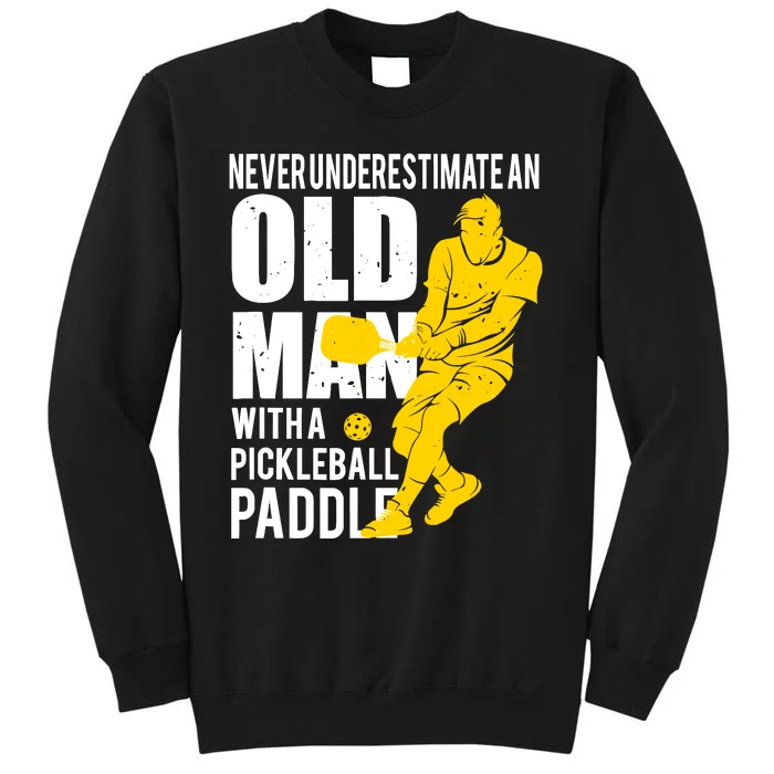 Never Underestimate Old Man With Pickleball Paddle Tall Sweatshirt