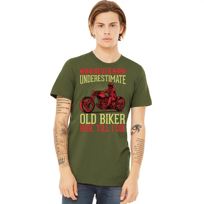 Never Underestimate Old Biker Ride Till I Die Premium T-Shirt