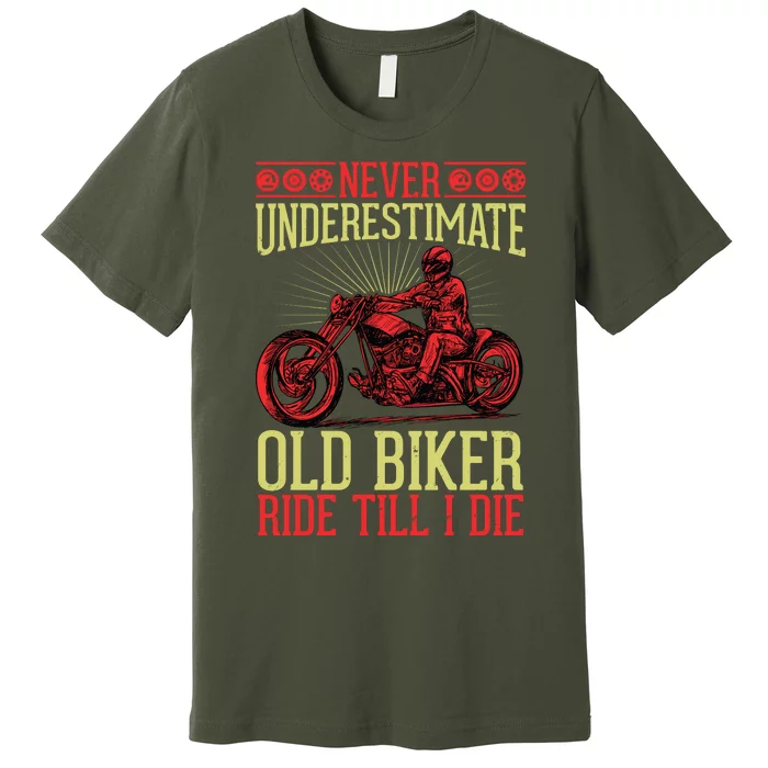 Never Underestimate Old Biker Ride Till I Die Premium T-Shirt