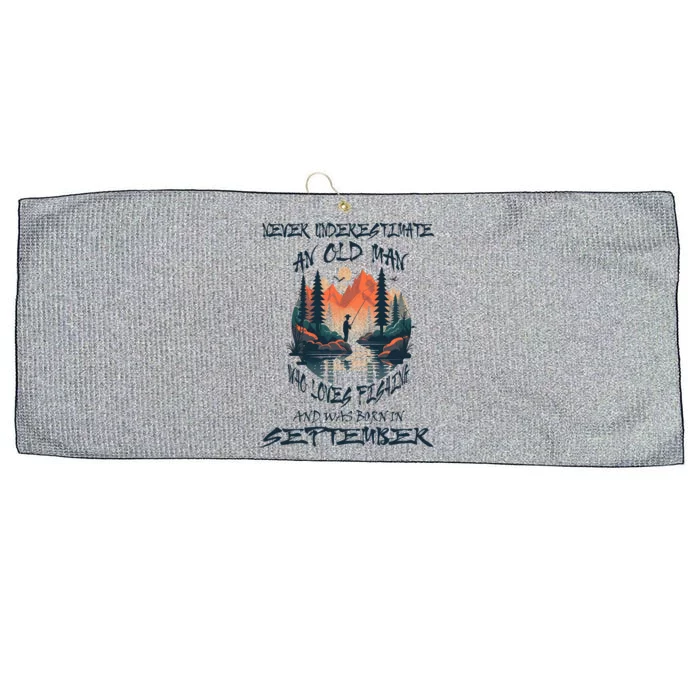 Never Underestimate Old Loves Fishing Born In September Gift Large Microfiber Waffle Golf Towel