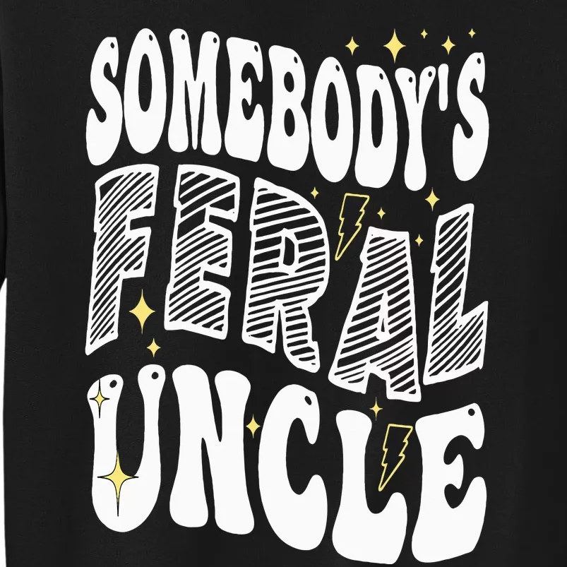 New Uncle or Uncle To Be Somebody's Feral Uncle Tall Sweatshirt