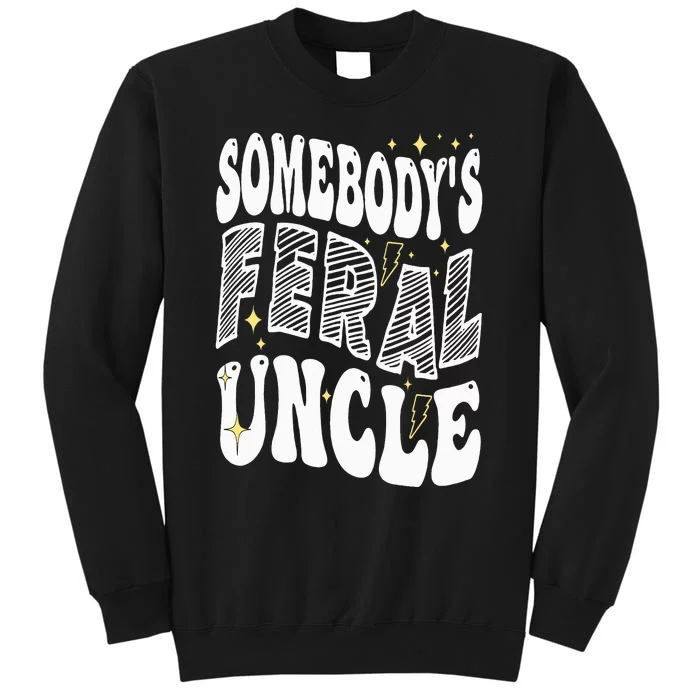 New Uncle or Uncle To Be Somebody's Feral Uncle Tall Sweatshirt