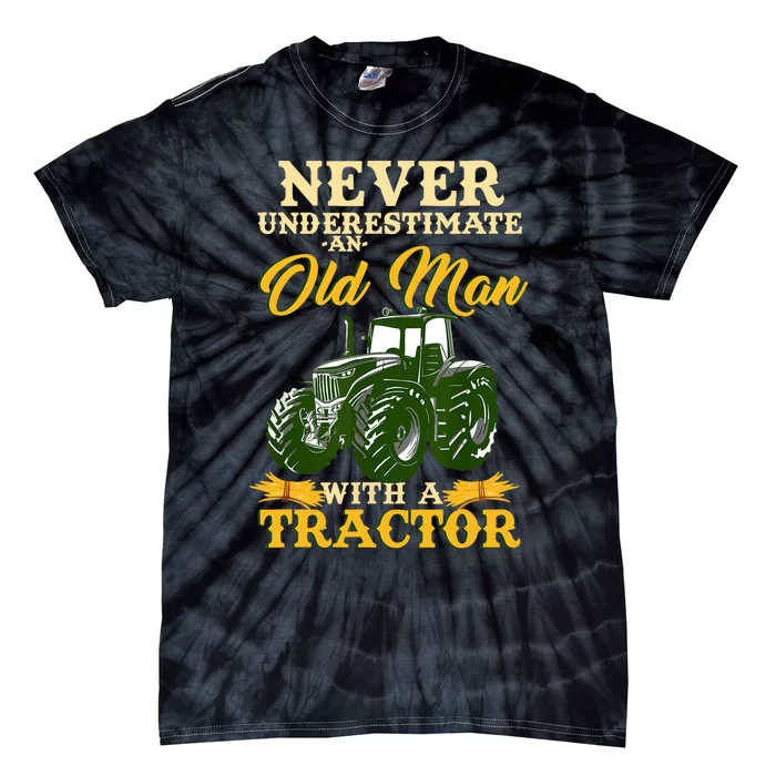 Never Underestimate Old Man With Tractor Funny Farmer Design Tie-Dye T-Shirt