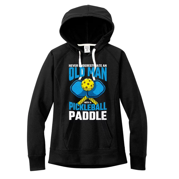 Never Underestimate Old Man Pickleball Paddle Dad Husband Women's Fleece Hoodie