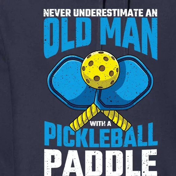 Never Underestimate Old Man Pickleball Paddle Dad Husband Premium Hoodie