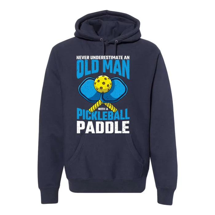 Never Underestimate Old Man Pickleball Paddle Dad Husband Premium Hoodie