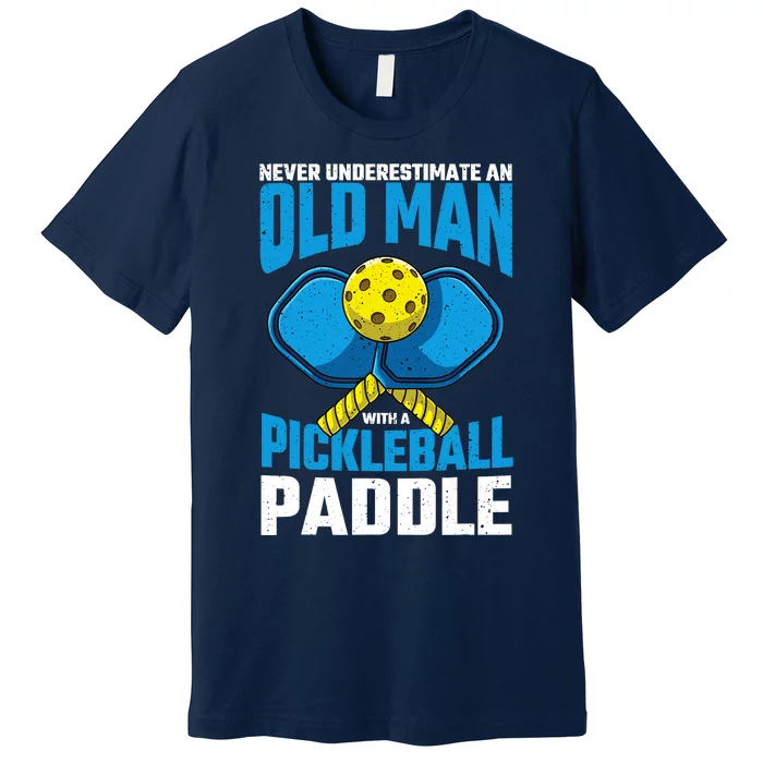 Never Underestimate Old Man Pickleball Paddle Dad Husband Premium T-Shirt