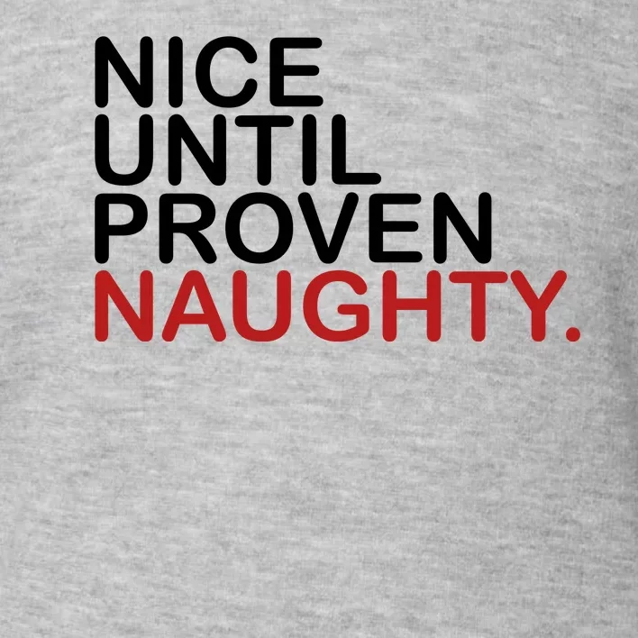 Nice Until Proven Naughty Funny Christmas Toddler Sweatshirt