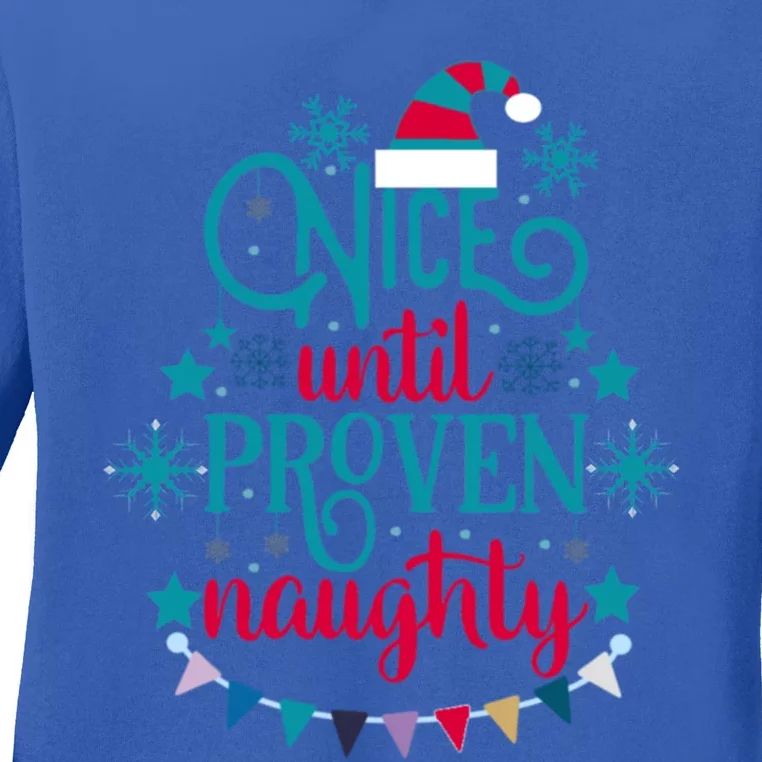 Nice Until Proven Naughty Christmas Quote Meaningful Gift Ladies Long Sleeve Shirt