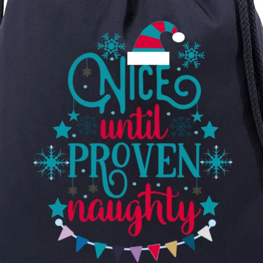 Nice Until Proven Naughty Christmas Quote Meaningful Gift Drawstring Bag