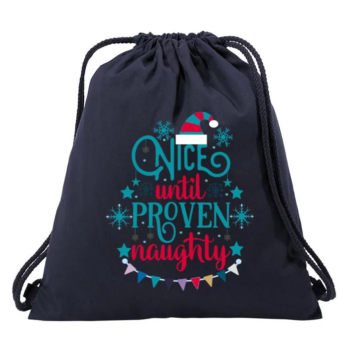 Nice Until Proven Naughty Christmas Quote Meaningful Gift Drawstring Bag