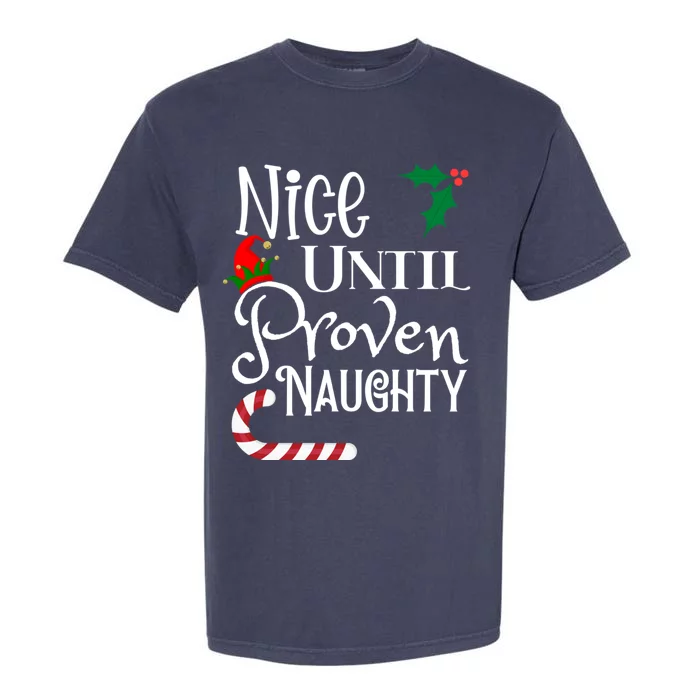 Nice Until Proven Naughty Funny Christmas Family Tees Gift Garment-Dyed Heavyweight T-Shirt