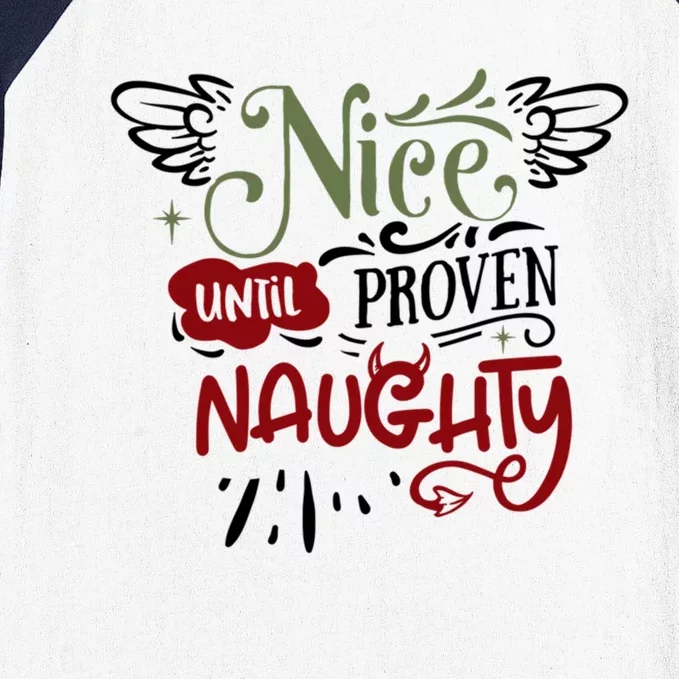 Nice Until Proven Naughty Holiday Sarcastic Funny Christmas Cute Gift Baseball Sleeve Shirt