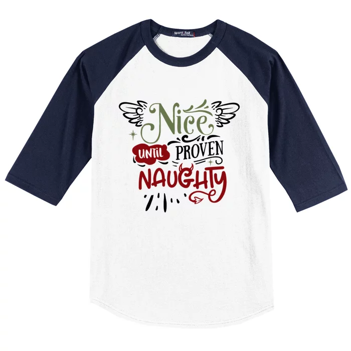 Nice Until Proven Naughty Holiday Sarcastic Funny Christmas Cute Gift Baseball Sleeve Shirt