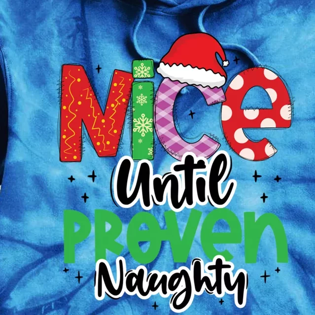 Nice Until Proven Naughty Funny Christmas Holiday Great Gift Tie Dye Hoodie