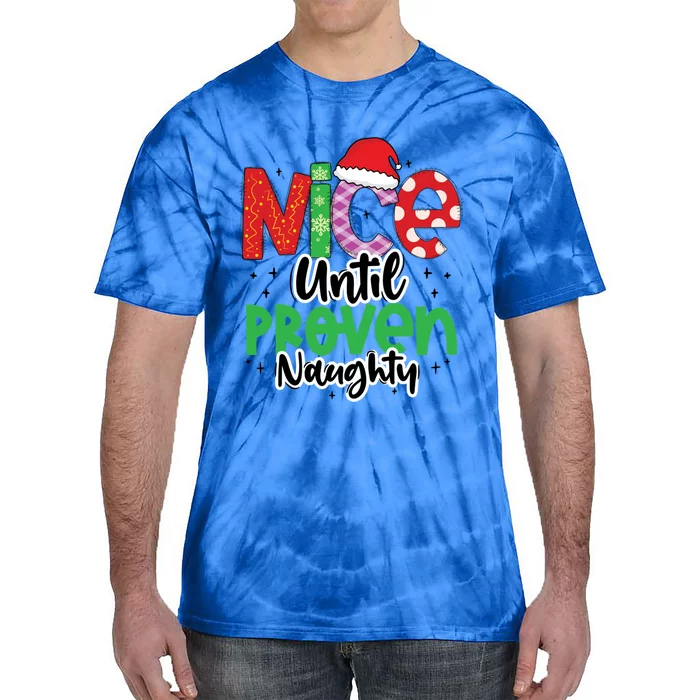 Nice Until Proven Naughty Funny Christmas Holiday Great Gift Tie-Dye T-Shirt