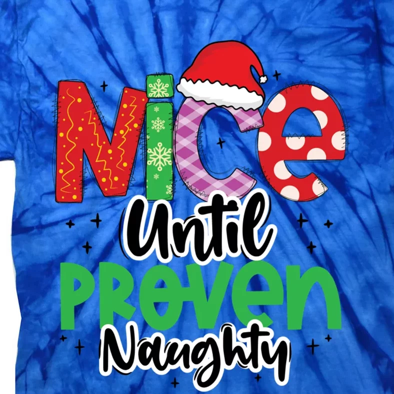 Nice Until Proven Naughty Funny Christmas Holiday Great Gift Tie-Dye T-Shirt