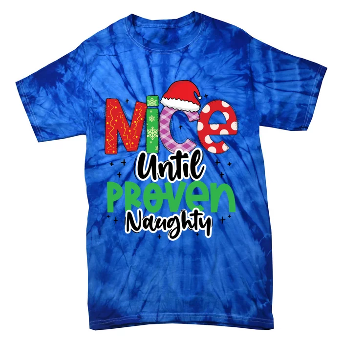 Nice Until Proven Naughty Funny Christmas Holiday Great Gift Tie-Dye T-Shirt