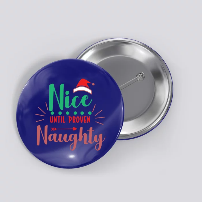 Nice Until Proven Naughty Funny Christmas Gift Button