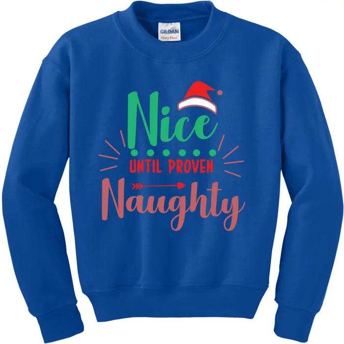 Nice Until Proven Naughty Funny Christmas Gift Kids Sweatshirt