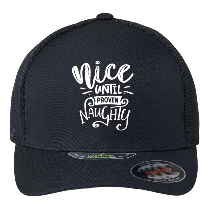 Nice Until Proven Naughty Flexfit Unipanel Trucker Cap