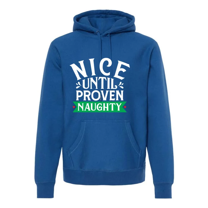 Nice Until Proven Naughty Funny Gift Premium Hoodie