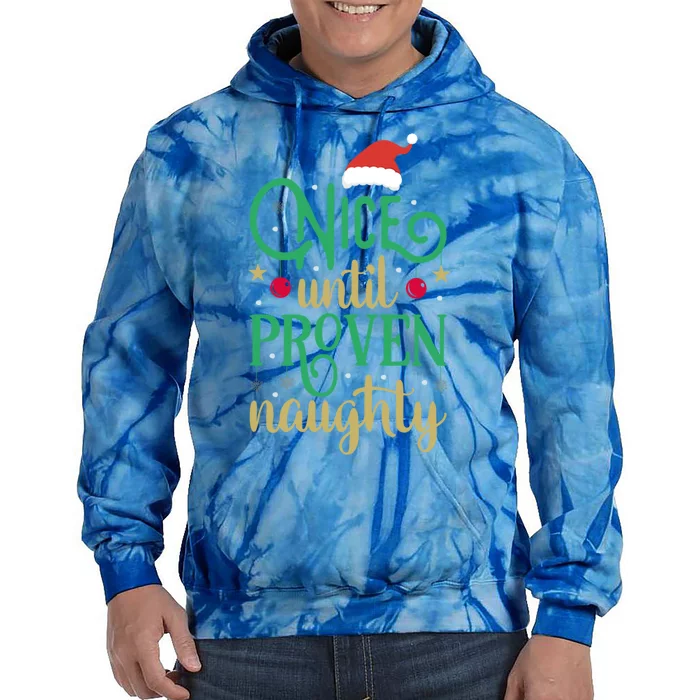 Nice Until Proven Naughty Funny Christmas Meaningful Gift Tie Dye Hoodie