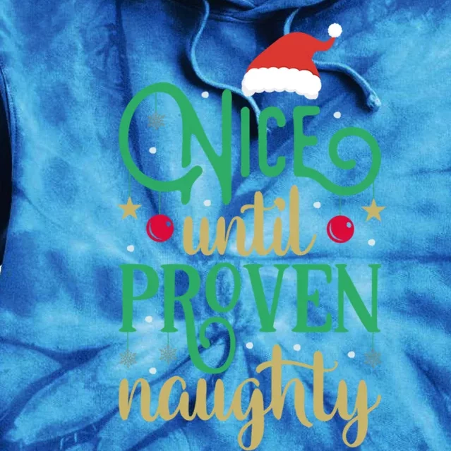 Nice Until Proven Naughty Funny Christmas Meaningful Gift Tie Dye Hoodie