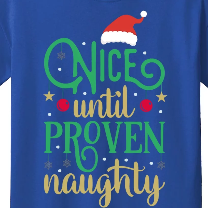 Nice Until Proven Naughty Funny Christmas Meaningful Gift Kids T-Shirt