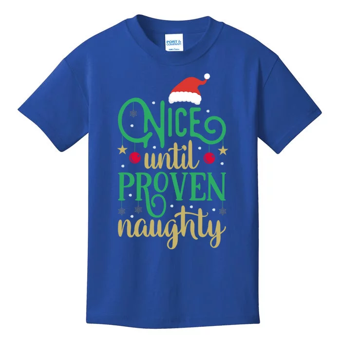 Nice Until Proven Naughty Funny Christmas Meaningful Gift Kids T-Shirt