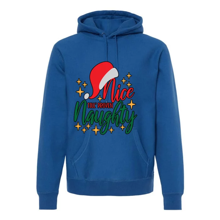 Nice Until Proven Naughty Xmas! Silly Meme And A Great Gift! Funny Gift Premium Hoodie