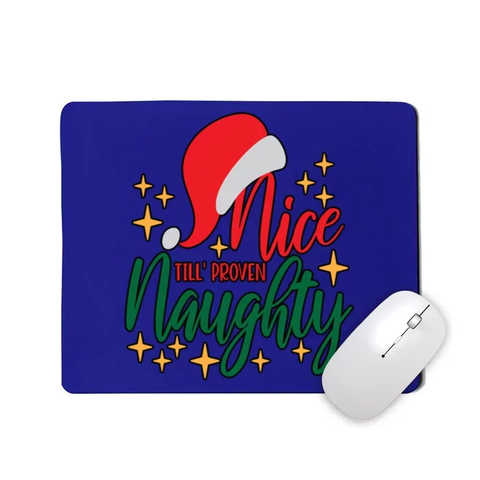 Nice Until Proven Naughty Xmas! Silly Meme And A Great Gift! Funny Gift Mousepad