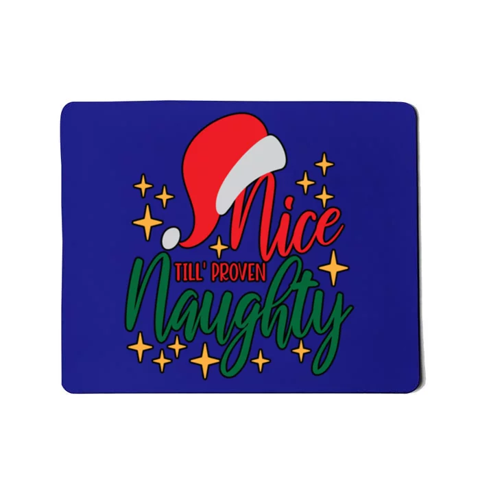 Nice Until Proven Naughty Xmas! Silly Meme And A Great Gift! Funny Gift Mousepad