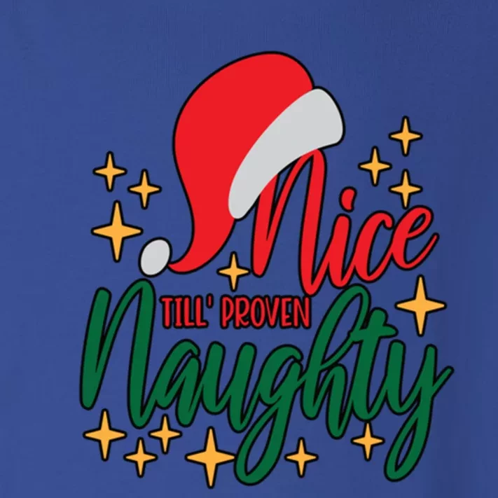 Nice Until Proven Naughty Xmas! Silly Meme And A Great Gift! Funny Gift Toddler Long Sleeve Shirt