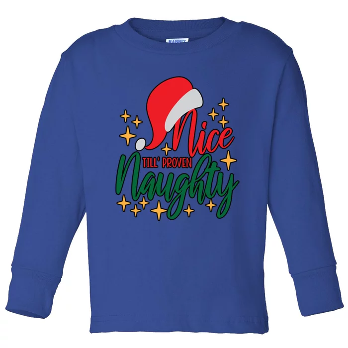 Nice Until Proven Naughty Xmas! Silly Meme And A Great Gift! Funny Gift Toddler Long Sleeve Shirt