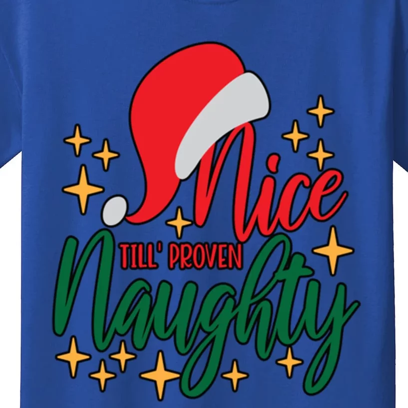 Nice Until Proven Naughty Xmas! Silly Meme And A Great Gift! Funny Gift Kids T-Shirt