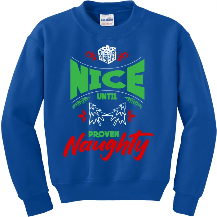 Nice Until Proven Naughty Great Gift Merry Christmas Funny Xmas Gift Kids Sweatshirt