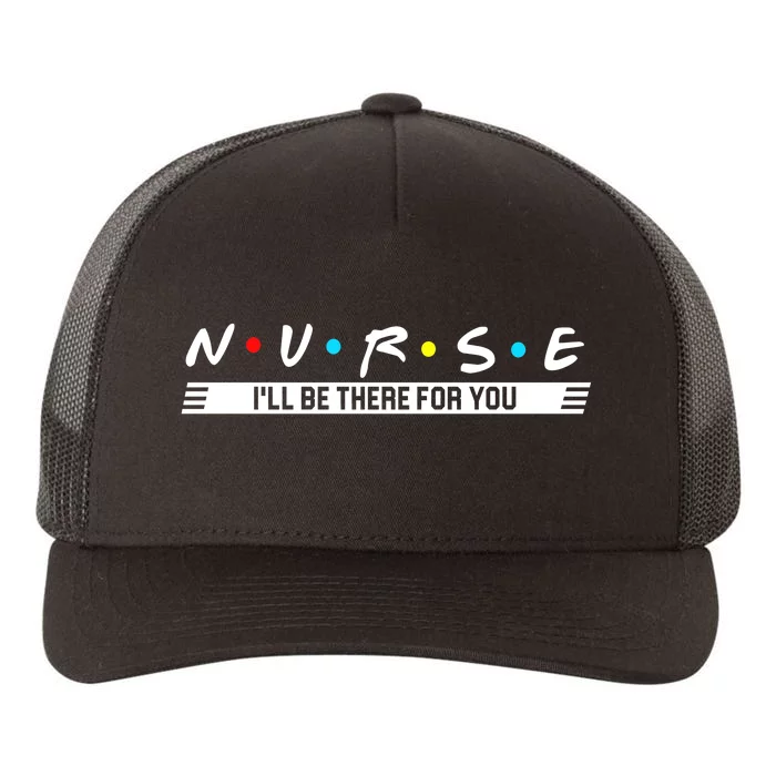 Nurse Be There For You Yupoong Adult 5-Panel Trucker Hat