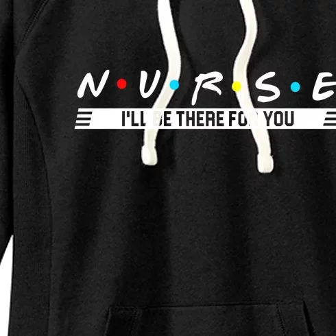 Nurse Be There For You Women's Fleece Hoodie