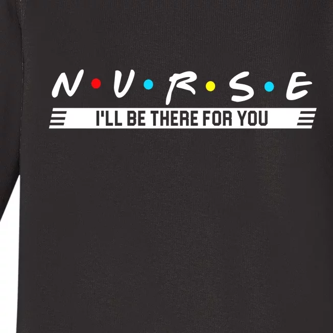 Nurse Be There For You Baby Long Sleeve Bodysuit