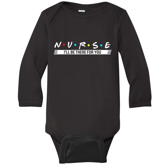 Nurse Be There For You Baby Long Sleeve Bodysuit