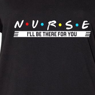 Nurse Be There For You Women's V-Neck Plus Size T-Shirt