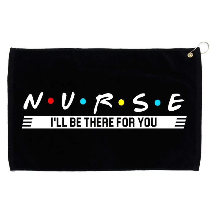 Nurse Be There For You Grommeted Golf Towel