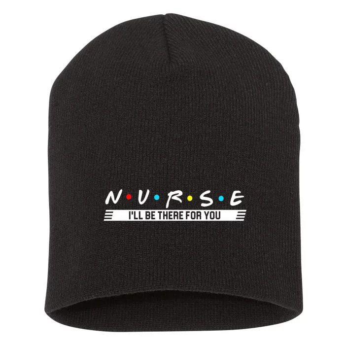 Nurse Be There For You Short Acrylic Beanie