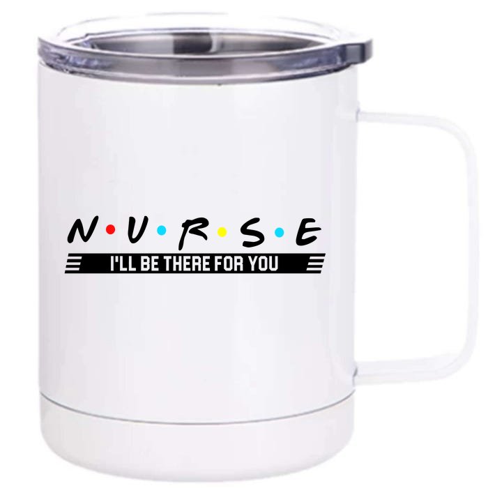 Nurse Be There For You Front & Back 12oz Stainless Steel Tumbler Cup