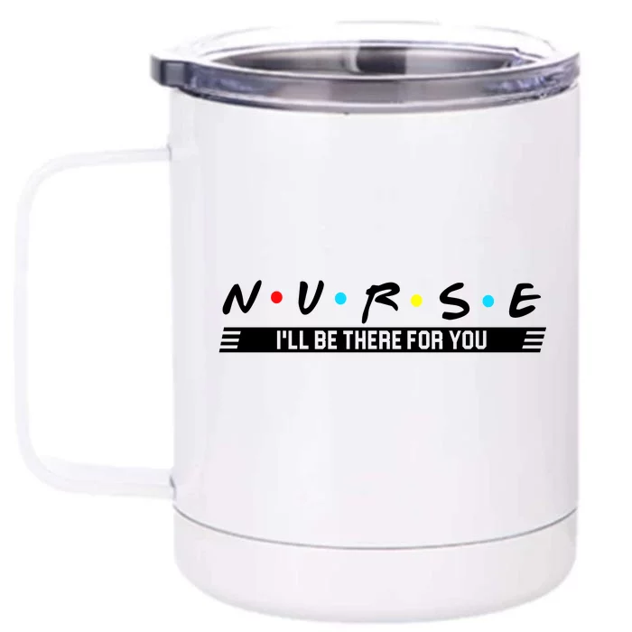 Nurse Be There For You Front & Back 12oz Stainless Steel Tumbler Cup